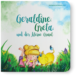 Geraldine, Greta und der kleine Grant von Fedrizzi,  Iris, Peitz,  Melanie