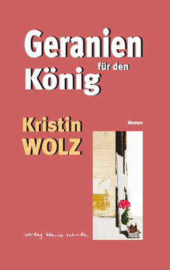 Geranien für den König von Wolz,  Kristin