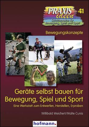 Geräte selbst bauen für Bewegung, Spiel und Sport von Cunis,  Malte, Weichert,  Willibald