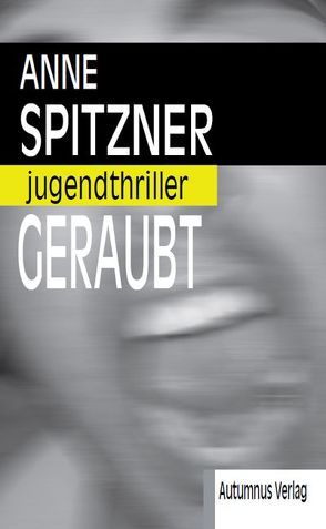 Geraubt von Spitzner,  Anne