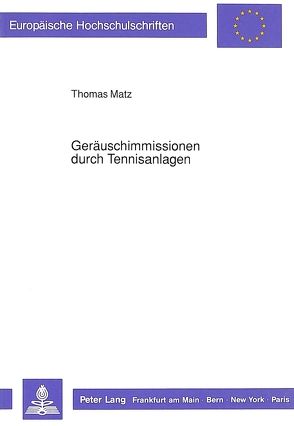 Geräuschimmissionen durch Tennisanlagen von Matz,  Thomas