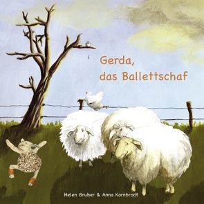 Gerda, das Ballettschaf von Gruber,  Helen, Kornbrodt,  Anna