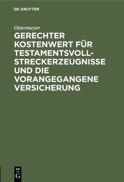 Gerechter Kostenwert für Testamentsvollstreckerzeugnisse und die vorangegangene Versicherung von Ostermeyer