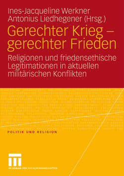 Gerechter Krieg – gerechter Frieden von Liedhegener,  Antonius, Werkner,  Ines-Jacqueline