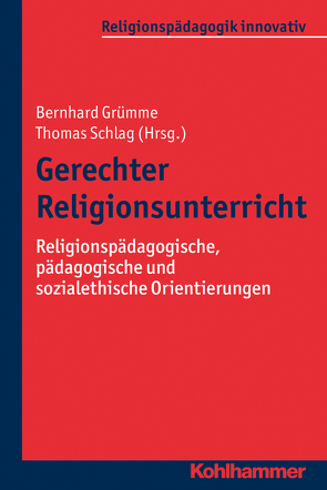 Gerechter Religionsunterricht von Altmeyer,  Stefan, Bobbert,  Monika, Brieden,  Norbert, Burrichter,  Rita, Dzambo,  Patrik, Funken,  Katharina, Grümme,  Bernhard, Könemann,  Judith, Kunze,  Axel Bernd, Lütze,  Frank M., Mendl,  Hans, Mette,  Norbert, Morawski,  Marcin, Pirker,  Viera, Pirner,  Manfred L., Reichenbach,  Roland, Rothgangel,  Martin, Scheunpflug,  Annette, Schlag,  Thomas, Schluss,  Henning, Stojanov,  Krassmir, Unser,  Alexander