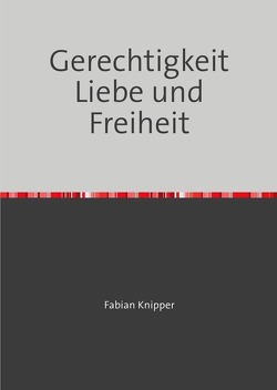 Gerechtigkeit Liebe und Freiheit von Knipper,  Fabian