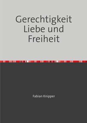 Gerechtigkeit Liebe und Freiheit von Knipper,  Fabian