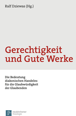 Gerechtigkeit und Gute Werke von Dziewas,  Ralf, Horn,  Friedrich Wilhelm, Kaiser,  Jochen-Christoph, Kißkalt,  Michael, Kühn,  Ulrich, Rohde,  Michael, Schubert,  Anselm, Stierle,  Wolfram