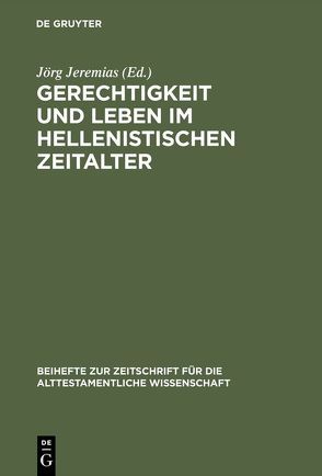 Gerechtigkeit und Leben im hellenistischen Zeitalter von Jeremias,  Jörg