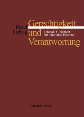 Gerechtigkeit und Verantwortung von Ladwig,  Bernd