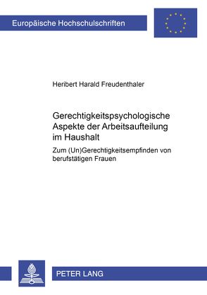 Gerechtigkeitspsychologische Aspekte der Arbeitsaufteilung im Haushalt von Freudenthaler,  Heribert H.