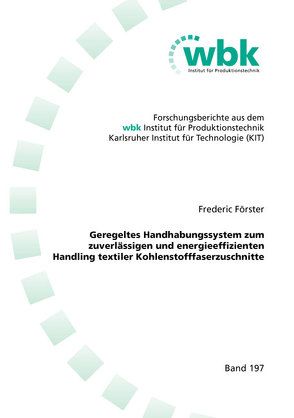 Geregeltes Handhabungssystem zum zuverlässigen und energieeffizienten Handling textiler Kohlenstofffaserzuschnitte von Förster,  Frederic