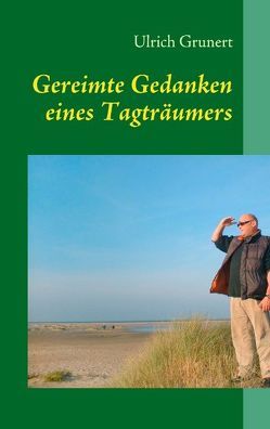 Gereimte Gedanken eines Tagträumers von Grunert,  Ulrich