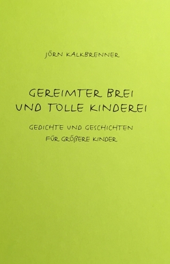 Gereimter Brei und tolle Kinderei von Kalkbrenner,  Jörn