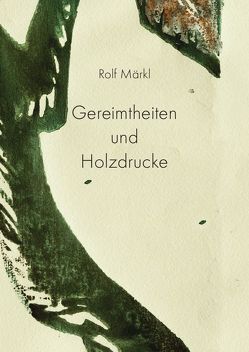 Gereimtheiten und Holzdrucke von Märkl,  Rolf