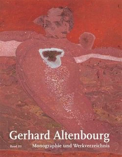 Gerhard Altenbourg. Monographie und Werkverzeichnis / Gerhard Altenbourg. Monographie und Werkverzeichnis. Band III von Heining,  Willi, Janda,  Annegret, Mennekes,  Friedhelm, Penndorf,  Jutta, Schmidt,  Gudrun, Zweite,  Armin