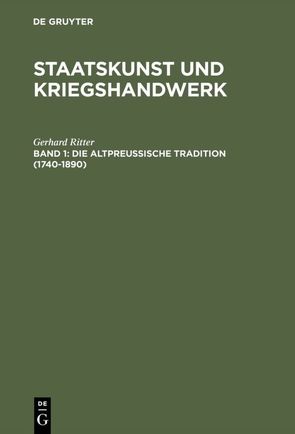 Gerhard Ritter: Staatskunst und Kriegshandwerk / Die altpreußische Tradition (1740–1890) von Ritter,  Gerhard