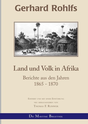 Gerhard Rohlfs, Afrikaforscher – Neu editiert / Gerhard Rohlfs – Land und Volk in Afrika von Rohwer,  Thomas F.