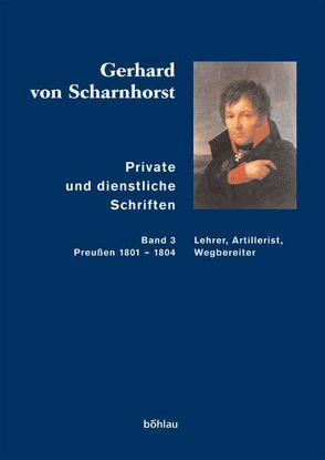 Gerhard von Scharnhorst. Private und dienstliche Schriften von Kunisch,  Johannes, Scharnhorst,  Gerhard von, Sikora,  Michael, Stieve,  Tilman