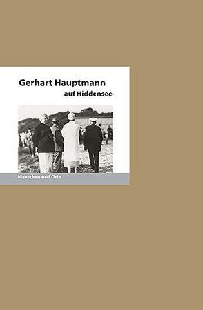 Gerhart Hauptmann auf Hiddensee von Angelika,  Fischer, Fischer,  Bernd E