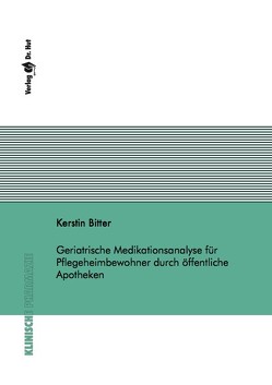 Geriatrische Medikationsanalyse für Pflegeheimbewohner durch öffentliche Apotheken von Bitter,  Kerstin