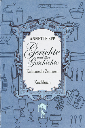 Gerichte und ihre Geschichte von Epp,  Annette