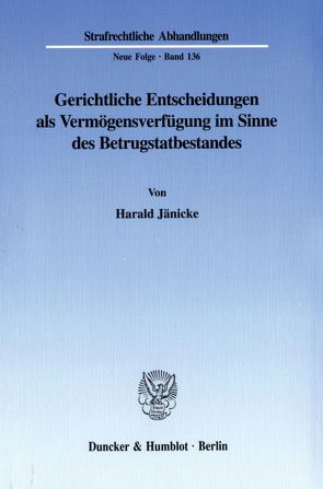 Gerichtliche Entscheidungen als Vermögensverfügung im Sinne des Betrugstatbestandes. von Jänicke,  Harald