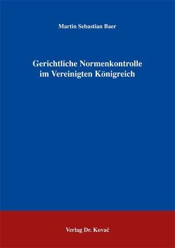 Gerichtliche Normenkontrolle im Vereinigten Königreich von Baer,  Martin S