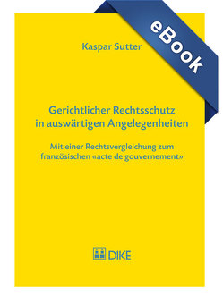 Gerichtlicher Rechtsschutz in auswärtigen Angelegenheiten von Sutter,  Kaspar