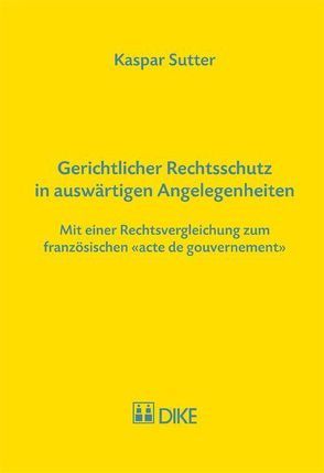 Gerichtlicher Rechtsschutz in auswärtigen Angelegenheiten von Sutter,  Kaspar