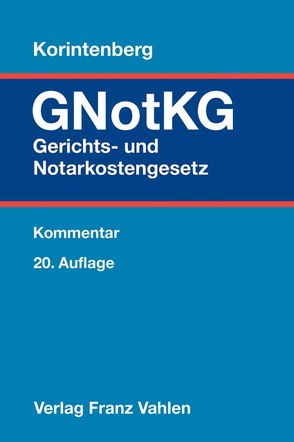 Gerichts- und Notarkostengesetz von Bengel,  Manfred, Bormann,  Jens, Diehn,  Thomas, Fackelmann,  Christian R., Gläser,  Stefanie, Heyl,  Christoph, Klüsener,  Werner, Korintenberg,  Werner, Lauktien,  Sigrid, Otto,  Klaus, Reimann,  Wolfgang, Schneider,  Hagen, Schwarz,  Henning, Sikora,  Markus, Thamke,  Bernd, Tiedtke,  Werner, Wilsch,  Harald