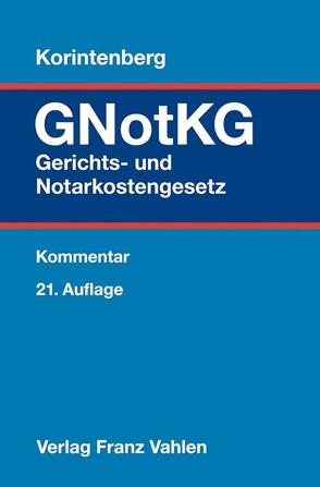 Gerichts- und Notarkostengesetz von Bormann,  Jens, Diehn,  Thomas, Fackelmann,  Christian R., Gläser,  Stefanie, Heyl,  Christoph, Klüsener,  Werner, Korintenberg,  Werner, Lauktien,  Sigrid, Otto,  Klaus, Schneider,  Hagen, Schwarz,  Henning, Sikora,  Markus, Thamke,  Bernd, Tiedtke,  Werner, Wilsch,  Harald