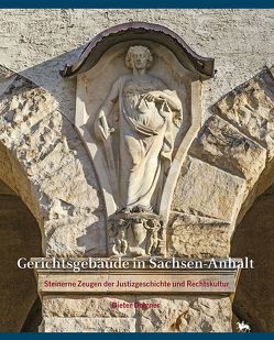 Gerichtsgebäude in Sachsen-Anhalt. Steinerne Zeugen der Justizgeschichte und Rechtskultur (Beiträge zur Denkmalkunde 12) von Dolgner,  Angela, Dolgner,  Dieter, Rüber-Schütte,  Elisabeth