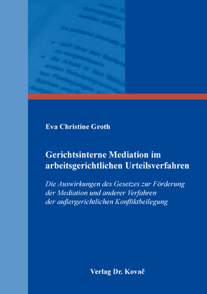 Gerichtsinterne Mediation im arbeitsgerichtlichen Urteilsverfahren von Groth,  Eva Christine