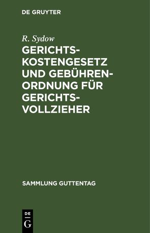 Gerichtskostengesetz und Gebührenordnung für Gerichtsvollzieher von Sydow,  R.