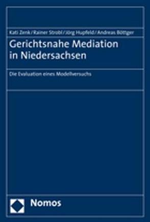 Gerichtsnahe Mediation in Niedersachsen von Boettger,  Andreas, Hupfeld,  Jörg, Strobl,  Rainer, Zenk,  Kati