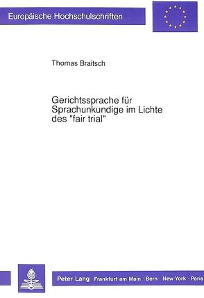 Gerichtssprache für Sprachunkundige im Lichte des «fair trial» von Braitsch,  Thomas