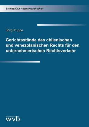 Gerichtsstände des chilenischen und venezolanischen Rechts für den unternehmerischen Rechtsverkehr von Puppe,  Jörg