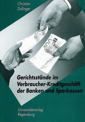 Gerichtsstände im Verbraucherkreditgeschäft der Banken und Sparkassen von Dollinger,  Christian