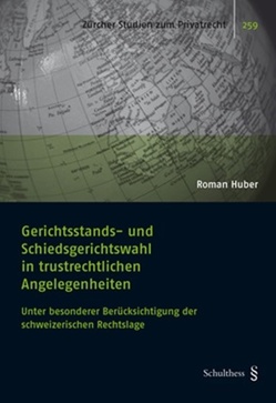 Gerichtsstands- und Schiedsgerichtswahl in trustrechtlichen Angelegenheiten von Huber,  Roman