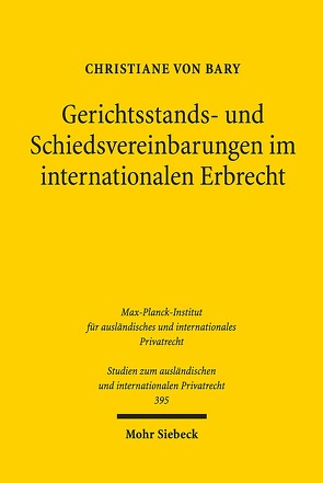 Gerichtsstands- und Schiedsvereinbarungen im internationalen Erbrecht von von Bary,  Christiane