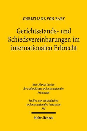 Gerichtsstands- und Schiedsvereinbarungen im internationalen Erbrecht von von Bary,  Christiane