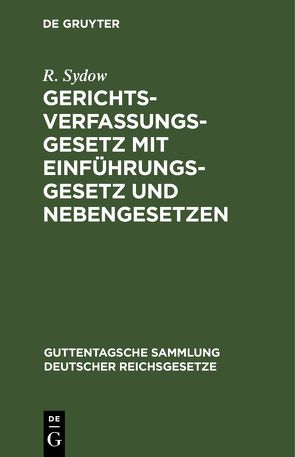 Gerichtsverfassungsgesetz mit Einführungsgesetz und Nebengesetzen von Sydow,  R.