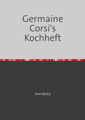 Germaine Corsi´s Kochheft von Bodry,  Jean