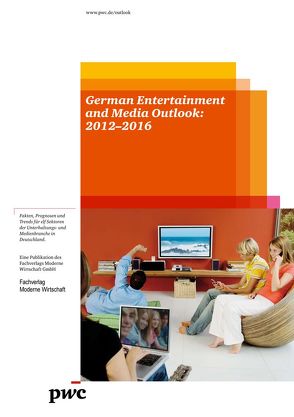 German Entertainment and Media Outlook: 2012–2016 von Arminger,  Ken, Ballhaus,  Werner, Ewertowski,  Lukas, Feld,  Tim, Hermann,  Anastasia, Müller-Thum,  Reimar, Popova,  Maria, Sengera,  Jari, Tolsdorff,  Sonja, Vogel,  Constantin, Weiss,  Boris