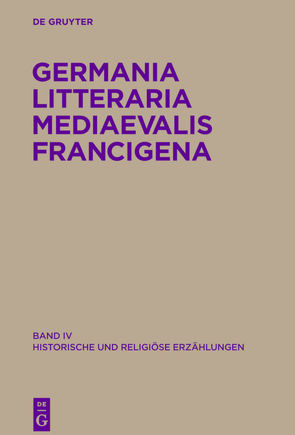 Germania Litteraria Mediaevalis Francigena / Historische und religiöse Erzählungen von Borgmann,  Nils, Claassens,  Geert Henricus Marie, Knapp,  Fritz Peter, Kugler,  Hartmut