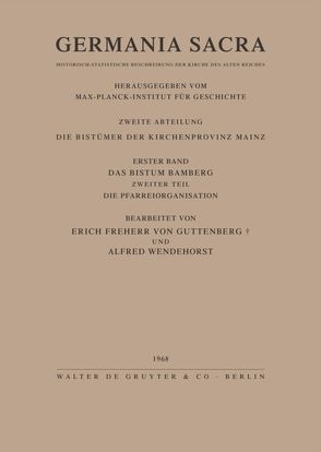 Germania Sacra. Alte Folge. Die Bistümer der Kirchenprovinz Mainz / Das Bistum Bamberg. Teil 2: Die Pfarreiorganisation von Guttenberg,  Erich von, Wendehorst,  Alfred