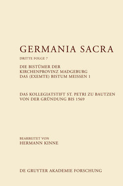 Germania Sacra. Dritte Folge / Die Bistümer der Kirchenprovinz Magdeburg. Das (exemte) Bistum Meißen 1. Das Kollegiatstift St. Petri zu Bautzen von der Gründung bis 1569 von Kinne,  Hermann