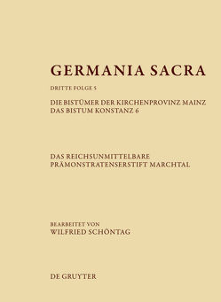 Germania Sacra. Dritte Folge / Die Bistümer der Kirchenprovinz Mainz. Das Bistum Konstanz 6. Das reichsunmittelbare Prämonstratenserstift Marchtal von Schöntag,  Wilfried