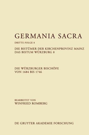 Germania Sacra. Dritte Folge / Die Bistümer der Kirchenprovinz Mainz. Das Bistum Würzburg 8. Die Würzburger Bischöfe von 1684–1746 von Romberg,  Winfried